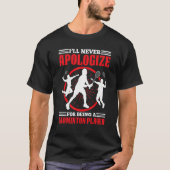 Ill Never Apologize For Being A Badminton Player Tシャツ (正面)