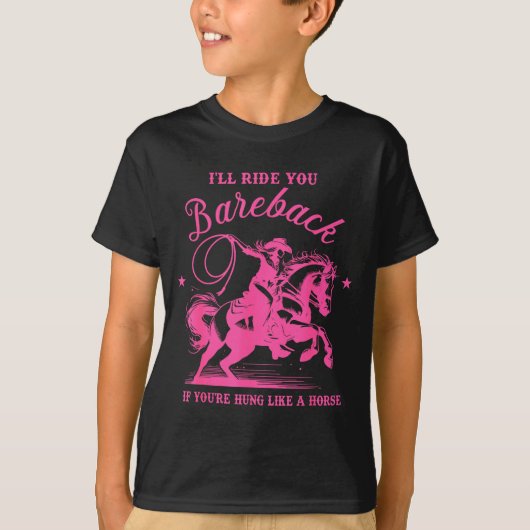 I'll Ride You Bareback If You're Hung Like A Horse Tシャツ (正面)