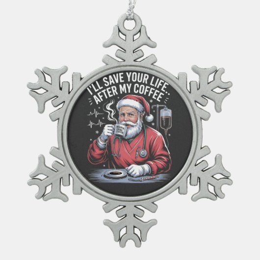 I'll Save Your Life After My Coffee Christmas  スノーフレークピューターオーナメント (正面)