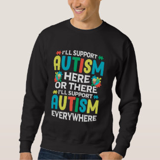 I'll Support Autism Here Or There Autism Awareness スウェットシャツ