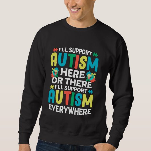 I'll Support Autism Here Or There Autism Awareness スウェットシャツ (正面)