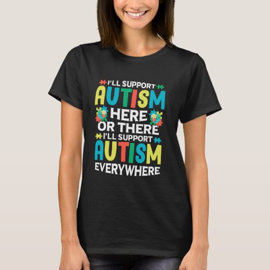 I'll Support Autism Here Or There Autism Awareness Tシャツ (正面)