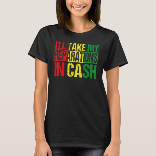 I'll Take My Reparations In Cash Black History Mon Tシャツ (正面)