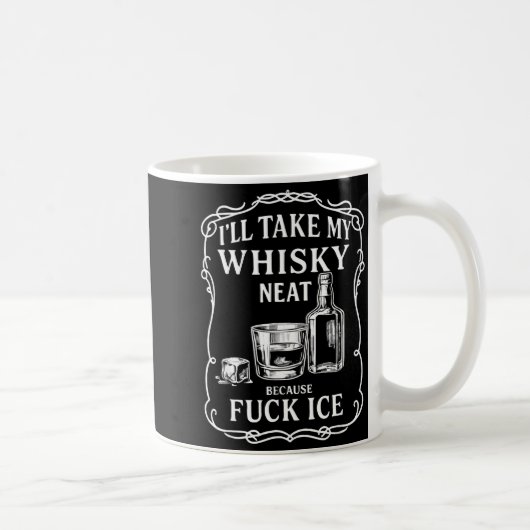 I'll Take My Whisky Neat Because For Ice  コーヒーマグカップ (右)