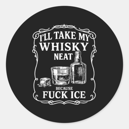I'll Take My Whisky Neat Because For Ice  ラウンドシール (正面)