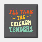 I'll Take The Chicken Tenders Funny Quote  マグネット (正面)
