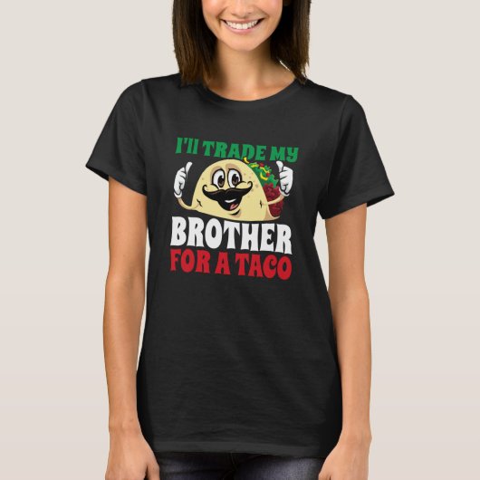 I'll Trade My Brother For A Taco Cinco De Mayo Mex Tシャツ (正面)