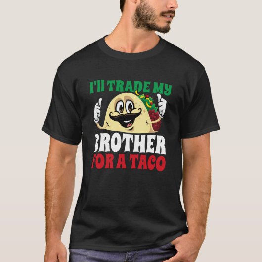 I'll Trade My Brother For A Taco Cinco De Mayo Mex Tシャツ (正面)