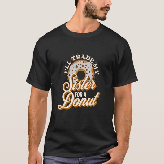 I'll Trade My Sister For A Donut  Donut Tシャツ (正面)