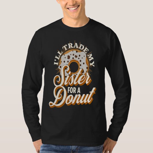 I'll Trade My Sister For A Donut Donut Tシャツ (正面)
