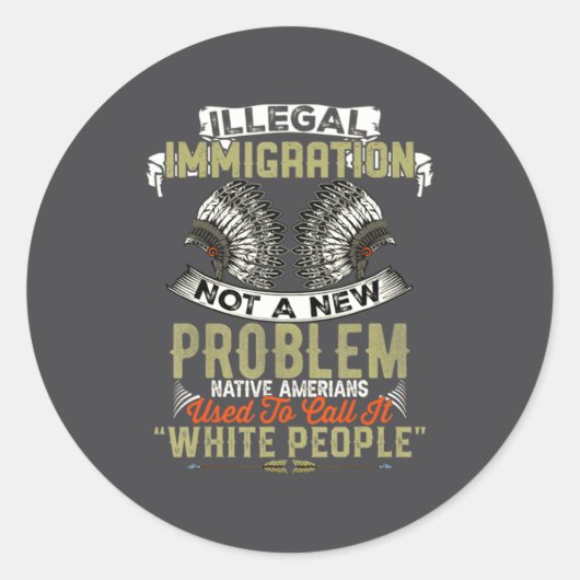 Illegal Immigration Not A New Problem Native Ameri ラウンドシール (正面)