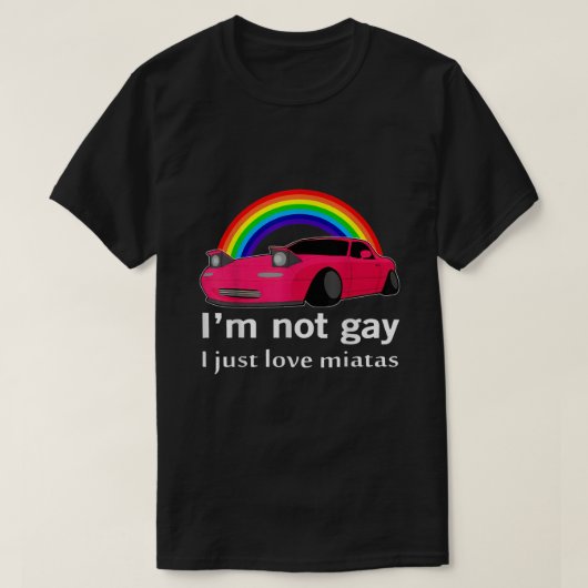 Imではないゲイ私はMiatas LGBTレインボーレズビアンを愛している Tシャツ (デザイン正面)