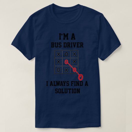Imバスドライバ私はいつも解決策を見つける Tシャツ (デザイン正面)