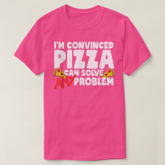 Im確信ピザは問題を解決できる Tシャツ (デザイン正面)