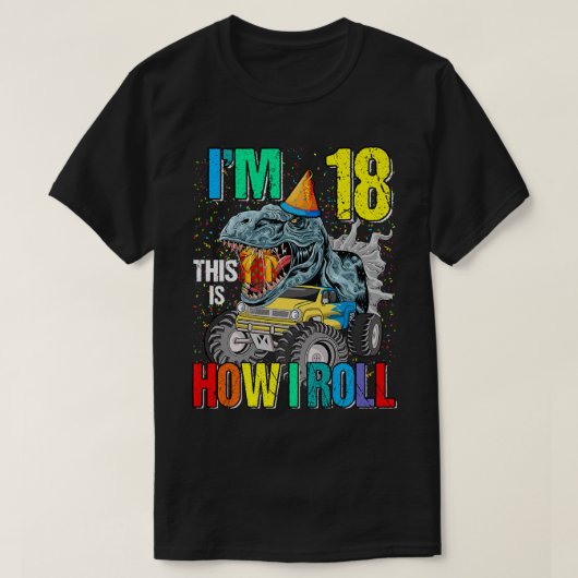 I'm 18 This Is How I Roll Monster Truck Dinosaur Tシャツ (デザイン正面)