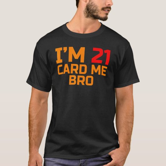 I'm 21 Card Me Bro Legal 21年 Tシャツ (正面)