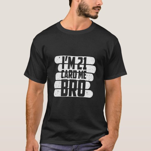 I'm 21 Card Me Bro Legal 21年 Tシャツ (正面)