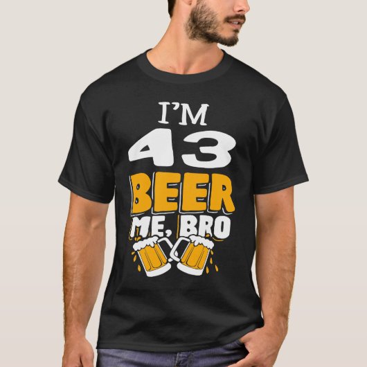 I'm 43 Beer Me Bro Birthdayパーティー Tシャツ (正面)