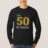 I'm 50 So What Funny 50th Birthday Tシャツ (正面)