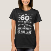 Im 60 I Literally Dont Care Funny 60th Birthday  Tシャツ (正面)