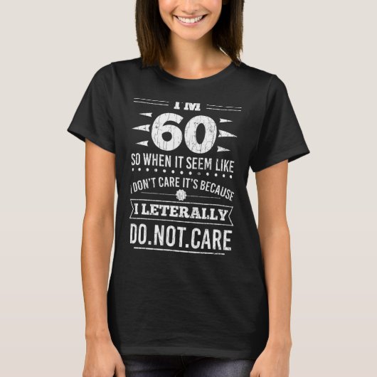 Im 60 I Literally Dont Care Funny 60th Birthday  Tシャツ (正面)