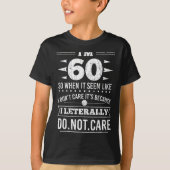 Im 60 I Literally Dont Care Funny 60th Birthday  Tシャツ (正面)