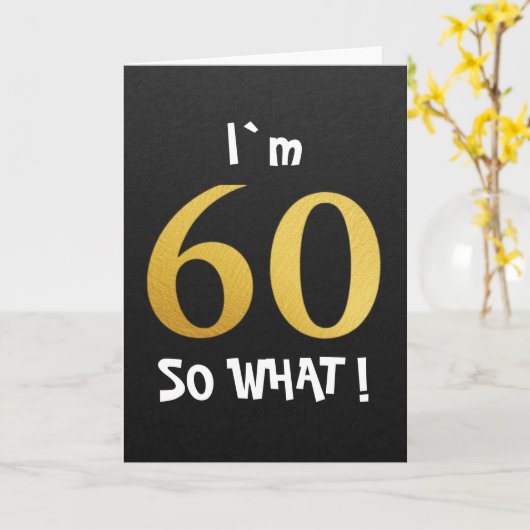 I'm 60 So What Funny 60th Birthday カード (黄色い花)