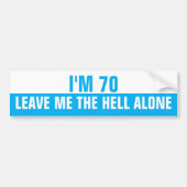 I'm 70 Leave me the Hell alone, Funny バンパーステッカー (正面)