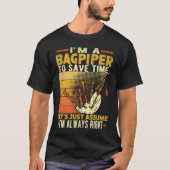 I'm A Bagpiper To Save Time I'm Always Right Bagpi Tシャツ (正面)