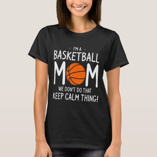 Im A Basketball Mom We Dont Do That Keep Calm Th  Tシャツ (正面)