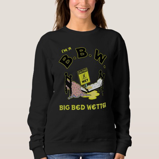 I'm A BBW Big Bed Wetter スウェットシャツ (正面)