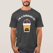 I'm A Bobaholic! | Boba Tea | Bubble Tea | T-Shirt Tシャツ (正面)