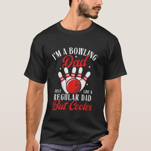 I'm a Bowling Dad just like a regular dad but cool Tシャツ (正面)