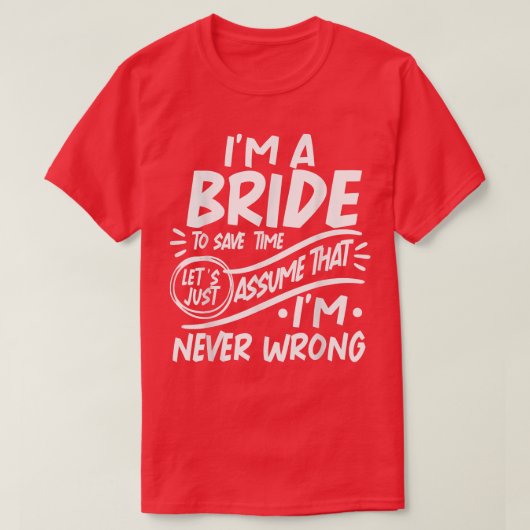 I'm A Bride Squad Save Time Lets Assume that I'm N Tシャツ (デザイン正面)