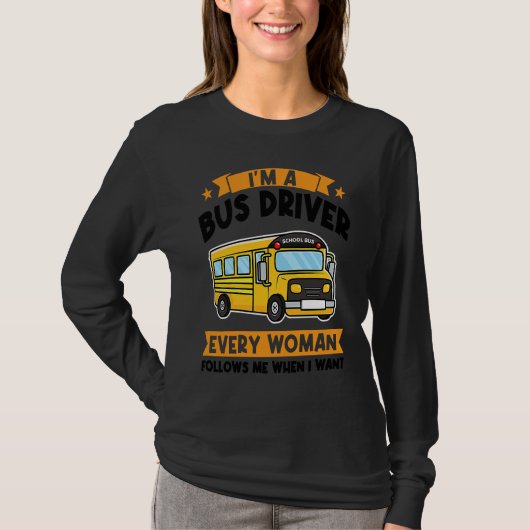 I'm a bus driver every woman follows school bus tシャツ (正面)