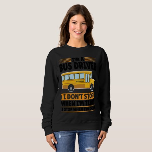 I'm a bus driver I don't stop when I'm tired schoo スウェットシャツ (正面フル)