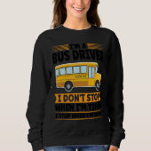 I'm a bus driver I don't stop when I'm tired schoo スウェットシャツ (正面)
