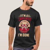 I'm a Carpenter I Don't Stop When I'm Tired Funny  Tシャツ (正面)