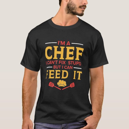 I'm A Chef I Can't Fix Stupid Kitchen Chef Tシャツ (正面)
