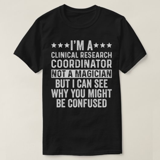 I'm A Clinical Research Coordinator Not A Magician Tシャツ (デザイン正面)