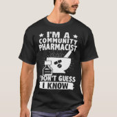 I'm A Community Pharmacist I Don't Guess I Know Tシャツ (正面)
