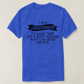 Im a Craftsmanjust assume Im right  Tシャツ (デザイン正面)