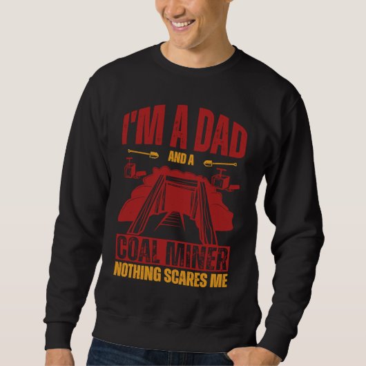 I'm a dad and a coal miner nothing scares me スウェットシャツ (正面)