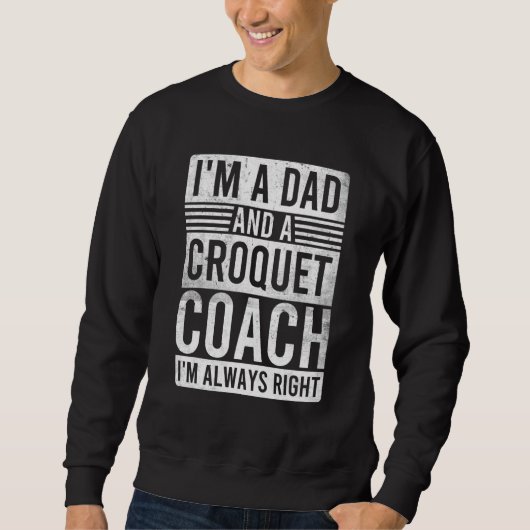 I'm a Dad and a Croquet Coach I'm Always Right スウェットシャツ (正面)