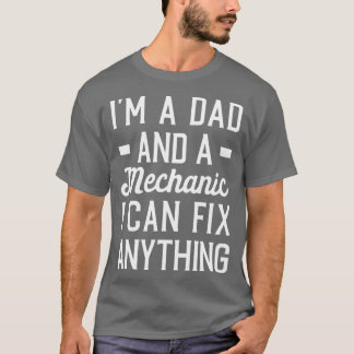 Im a Dad and a Mechanic I Can Fix Anything Mechani Tシャツ