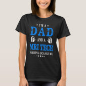 I'm A Dad And A MRI Tech Nothing Scares Me  Radiol Tシャツ (正面)