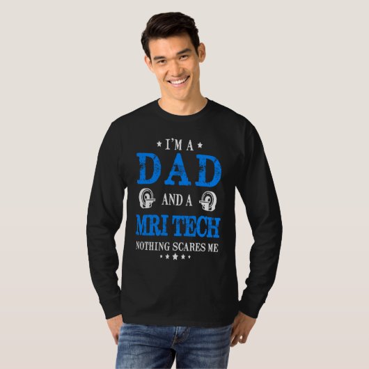 I'm A Dad And A MRI Tech Nothing Scares Me  Radiol Tシャツ (正面フル)