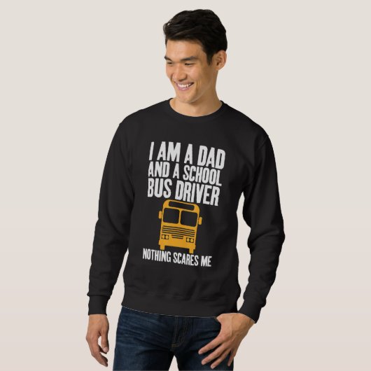 I'm A Dad And A School Bus Driver Sarcastic Dads スウェットシャツ (正面フル)