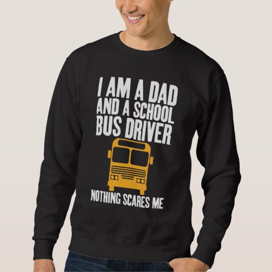 I'm A Dad And A School Bus Driver Sarcastic Dads スウェットシャツ (正面)
