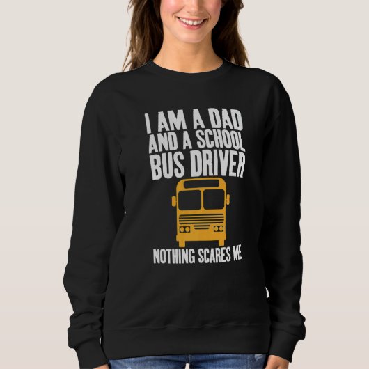 I'm A Dad And A School Bus Driver Sarcastic Dads   スウェットシャツ (正面)